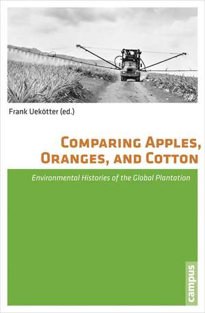 Comparing Apples, Oranges, and Cotton – Environmental Histories of the Global Plantation de Frank Uekötter