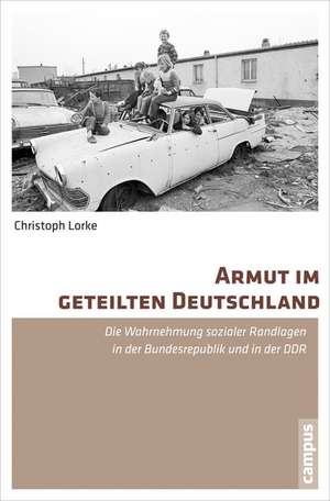 Armut im geteilten Deutschland de Christoph Lorke