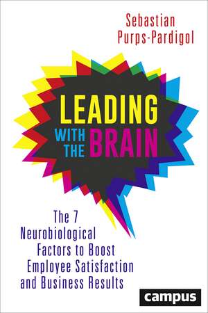 Leading with the Brain: The 7 Neurobiological Factors to Boost Employee Satisfaction and Business Results de Sebastian Purps-Pardigol