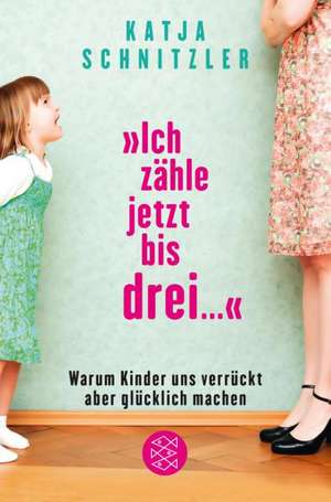 »Ich zähle jetzt bis drei ...« de Katja Schnitzler