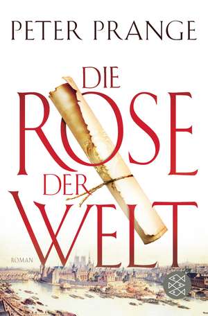 Die Rose der Welt de Peter Prange