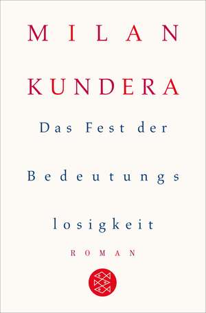 Das Fest der Bedeutungslosigkeit de Milan Kundera