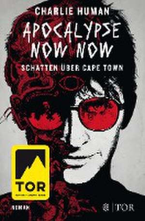 Apocalypse Now Now. Schatten über Cape Town de Charlie Human