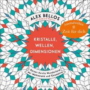 Kristalle, Wellen, Dimensionen - Eine phantastische Welt zum Ausmalen de Alex Bellos