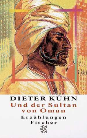 Und der Sultan von Oman de Dieter Kühn