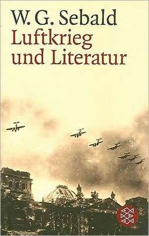 Luftkreig Und Literatur: Und Andere Ausgewahlte Prosa. Franz Kafka de Winfried G. Sebald