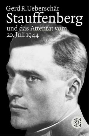 Stauffenberg und das Attentat vom 20. Juli 1944 de Gerd R. Ueberschär