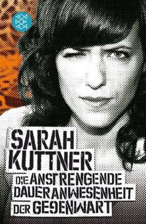 Die anstrengende Daueranwesenheit der Gegenwart de Sarah Kuttner