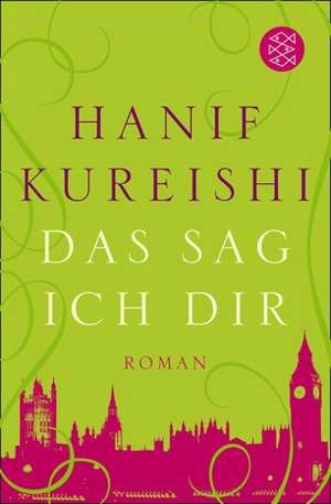 Das sag ich dir de Hanif Kureishi