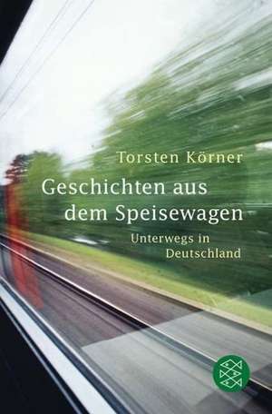 Geschichten aus dem Speisewagen de Torsten Körner