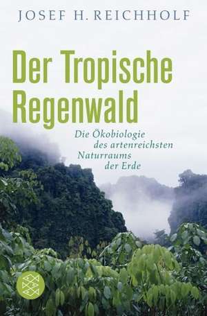 Der tropische Regenwald de Josef H. Reichholf