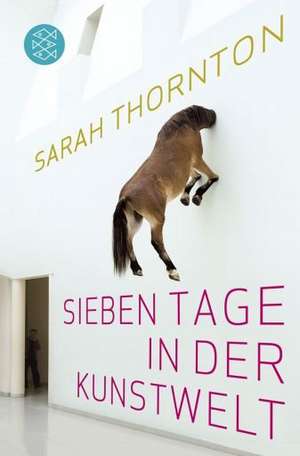 Sieben Tage in der Kunstwelt de Sarah Thornton