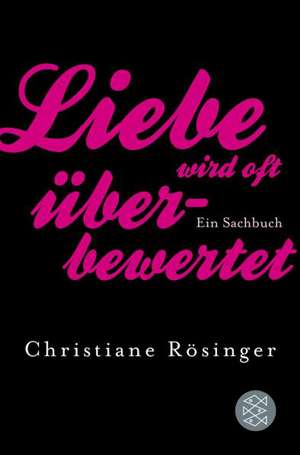 Liebe wird oft überbewertet de Christiane Rösinger