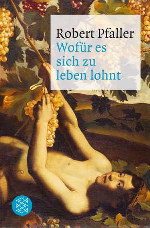 Wofür es sich zu leben lohnt de Robert Pfaller