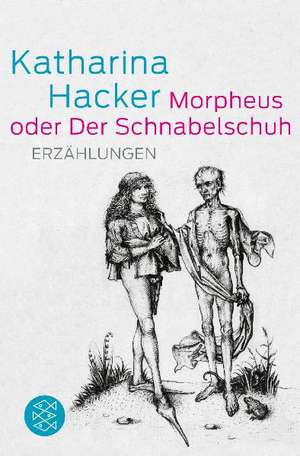 Morpheus oder Der Schnabelschuh de Katharina Hacker