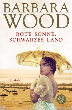 Rote Sonne, schwarzes Land de Barbara Wood