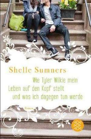 Wie Tyler Wilkie mein Leben auf den Kopf stellt und was ich dagegen tun werde de Shelle Sumners