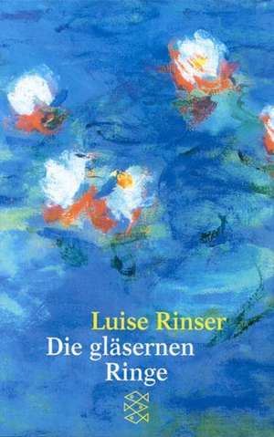 Die gläsernen Ringe de Luise Rinser