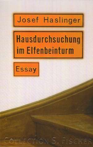 Hausdurchsuchung im Elfenbeinturm de Josef Haslinger