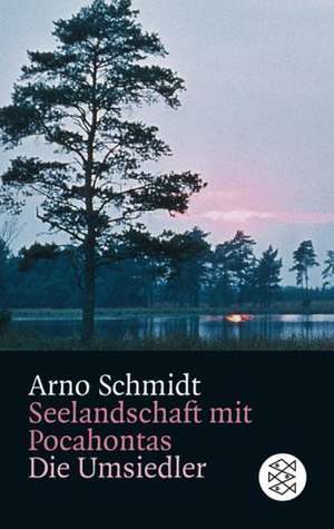 Seelandschaft mit Pocahontas / Die Umsiedler de Arno Schmidt