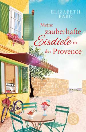 Meine zauberhafte Eisdiele in der Provence de Elizabeth Bard