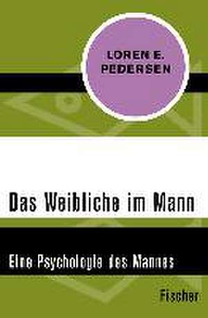 Das Weibliche im Mann de Loren E. Pedersen