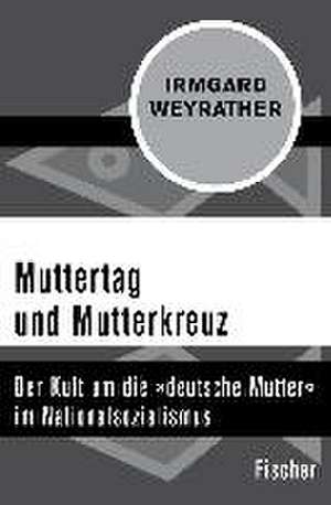 Muttertag und Mutterkreuz de Irmgard Weyrather