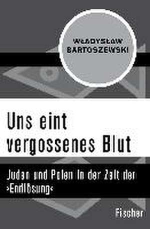 Uns eint vergossenes Blut de Wladyslaw Bartoszewski