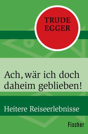 Ach, wär ich doch daheim geblieben! de Trude Egger