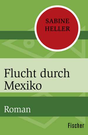 Flucht durch Mexiko de Sabine Heller
