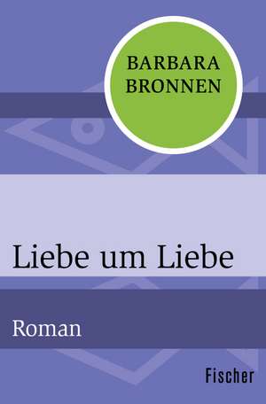 Liebe um Liebe de Barbara Bronnen