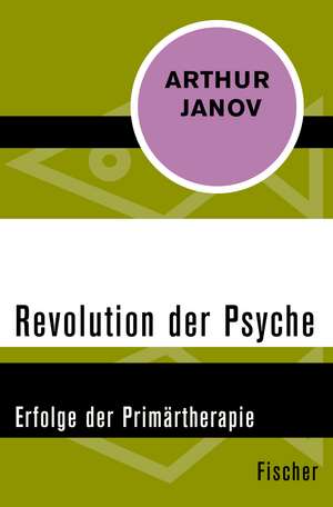 Revolution der Psyche de Arthur Janov