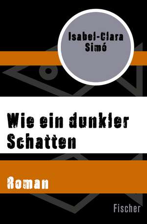 Wie ein dunkler Schatten de Isabel-Clara Simó