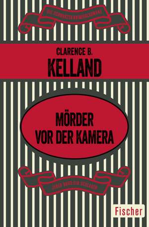 Mörder vor der Kamera de Clarence B. Kelland