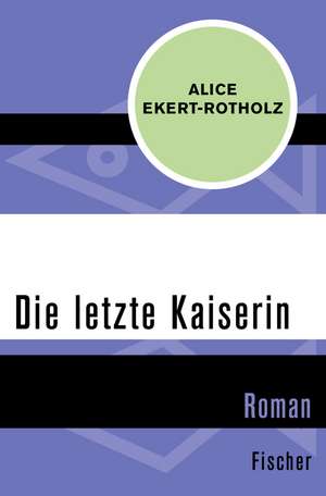 Die letzte Kaiserin de Alice Ekert-Rotholz