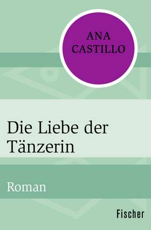 Die Liebe der Tänzerin de Ana Castillo