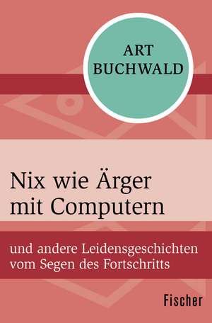 Nix wie Ärger mit Computern de Art Buchwald