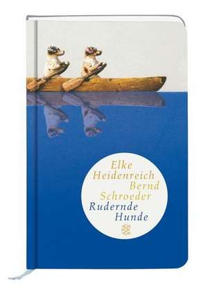 Rudernde Hunde de Elke Heidenreich