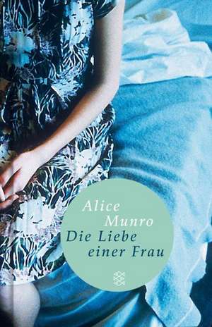 Die Liebe einer Frau de Alice Munro