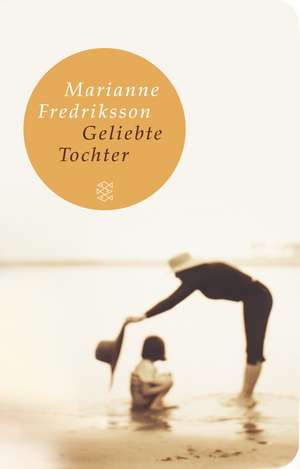 Geliebte Tochter de Marianne Fredriksson