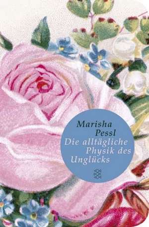 Die alltägliche Physik des Unglücks de Marisha Pessl