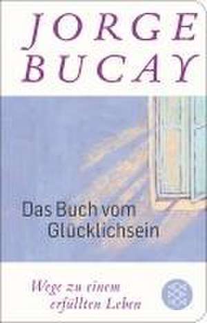 Das Buch vom Glücklichsein de Jorge Bucay