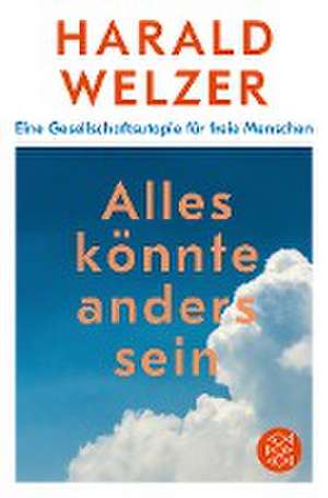 Alles könnte anders sein de Harald Welzer