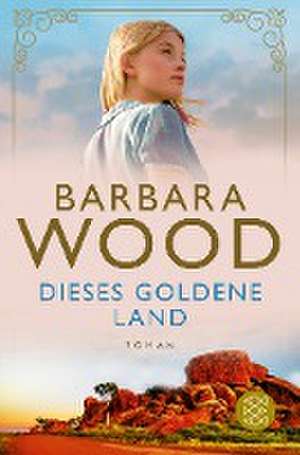 Dieses goldene Land de Barbara Wood