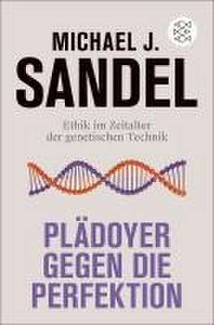 Plädoyer gegen die Perfektion de Michael J. Sandel