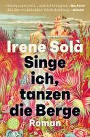 Singe ich, tanzen die Berge de Irene Solà