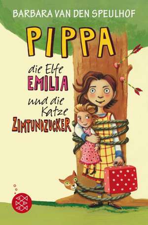 Pippa, die Elfe Emilia und die Katze Zimtundzucker de Barbara van den Speulhof