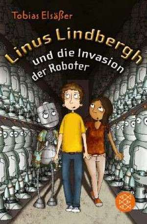 Linus Lindbergh und die Invasion der Roboter de Tobias Elsäßer