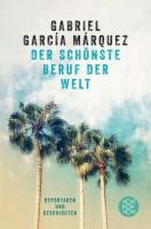 Der schönste Beruf der Welt de Gabriel García Márquez