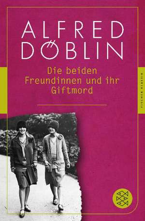 Die beiden Freundinnen und ihr Giftmord de Alfred Döblin